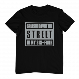 Cruisin Down The Street In My Six-Four T-shirt